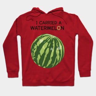 I Carried A Watermelon Hoodie